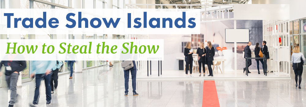 How to Steal The Show with Trade Show Islands How to Steal The Show with Trade Show Islands