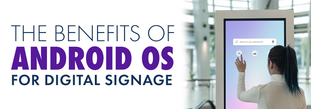 The Benefits of Android OS for Digital Signage