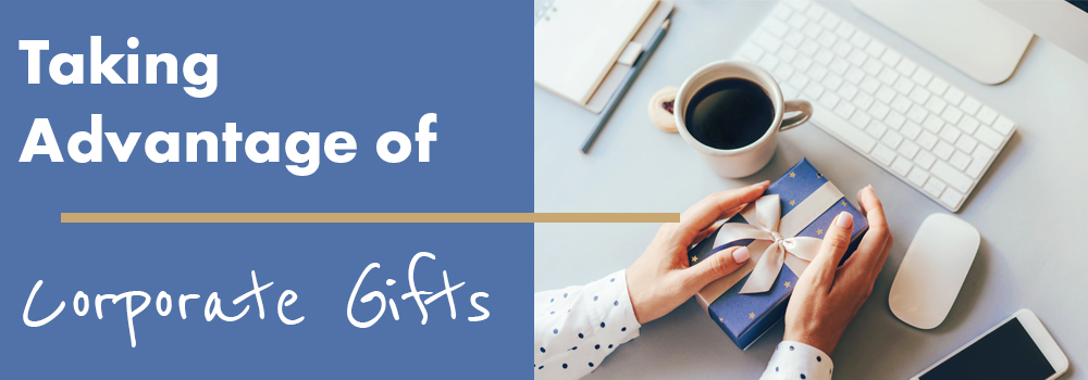 5 Amazing Tips for Taking Advantage of Corporate Gifts