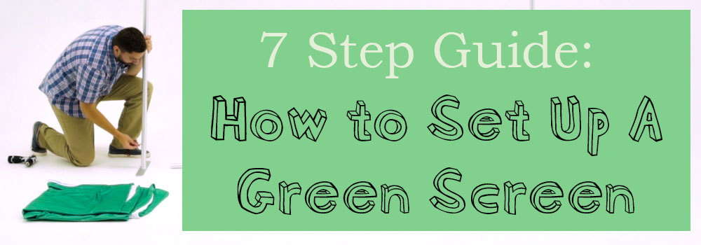 7 Steps to Set Up A Green Screen