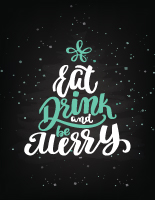 Eat, Drink, Be Merry