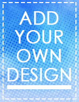 Add Your Own Design