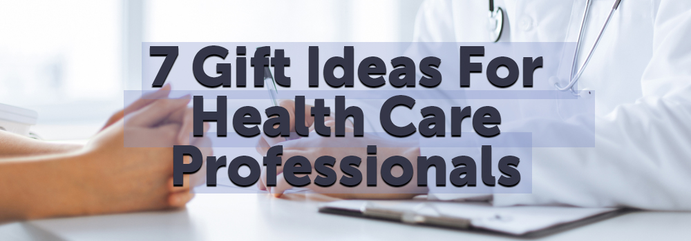 7 gift ideas for health care professionals