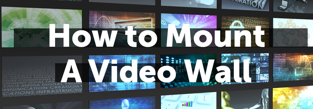 How to guide on mounting a video wall