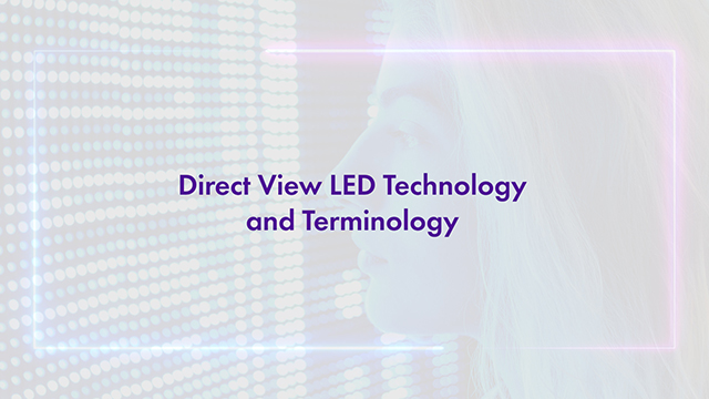 Why Direct View LED Terminology and Awareness is Important